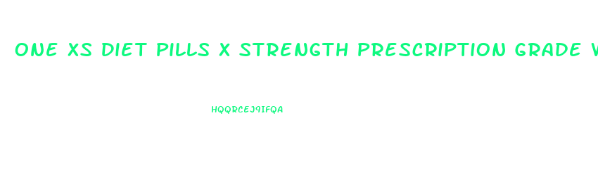 One Xs Diet Pills X Strength Prescription Grade Weight Loss Pills