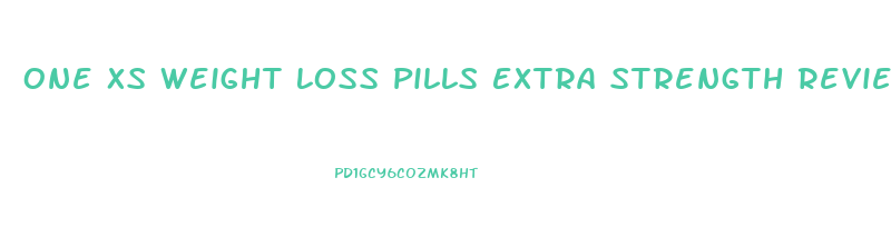 One Xs Weight Loss Pills Extra Strength Reviews