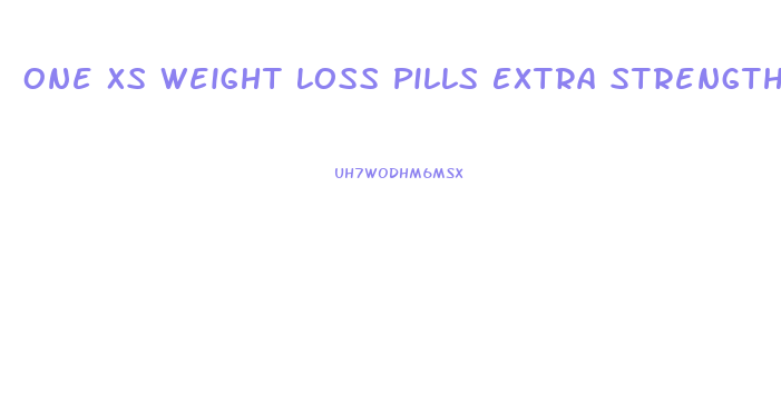 One Xs Weight Loss Pills Extra Strength Reviews