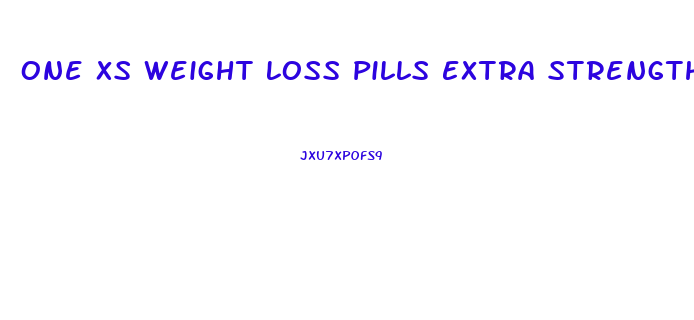 One Xs Weight Loss Pills Extra Strength
