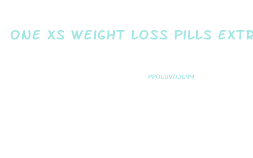 One Xs Weight Loss Pills Extra Strength