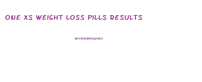 One Xs Weight Loss Pills Results