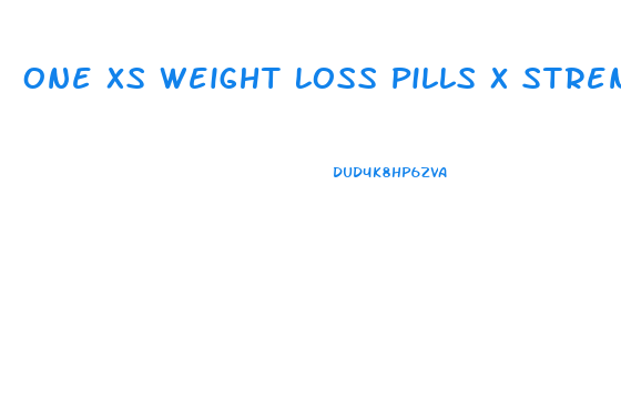 One Xs Weight Loss Pills X Strength Reviews
