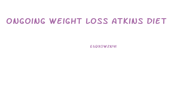 Ongoing Weight Loss Atkins Diet