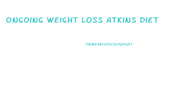 Ongoing Weight Loss Atkins Diet