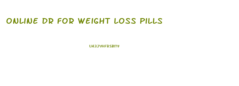 Online Dr For Weight Loss Pills
