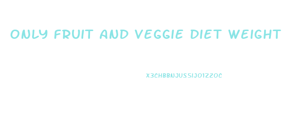 Only Fruit And Veggie Diet Weight Loss In One Week