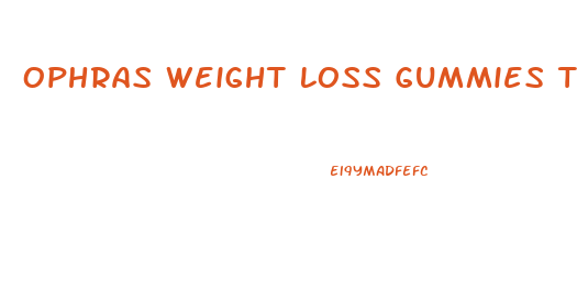 Ophras Weight Loss Gummies True Or Scam
