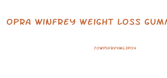 Opra Winfrey Weight Loss Gummies