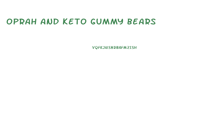 Oprah And Keto Gummy Bears