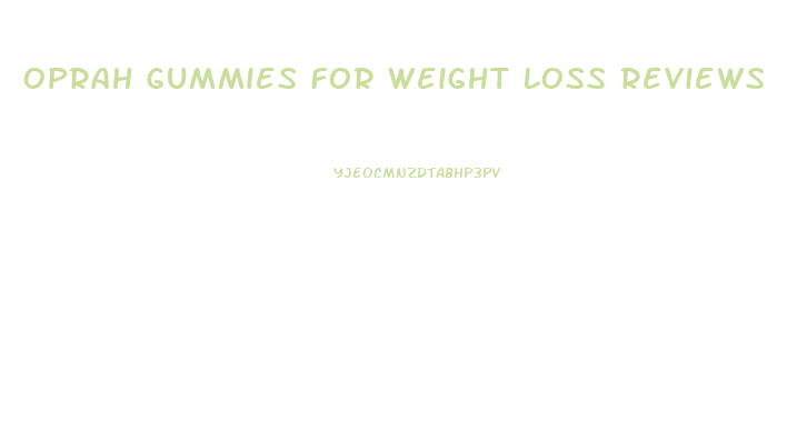 Oprah Gummies For Weight Loss Reviews