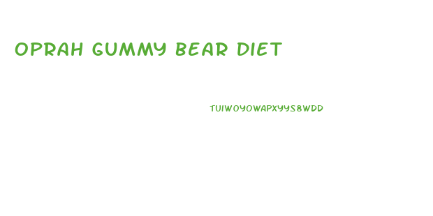 Oprah Gummy Bear Diet