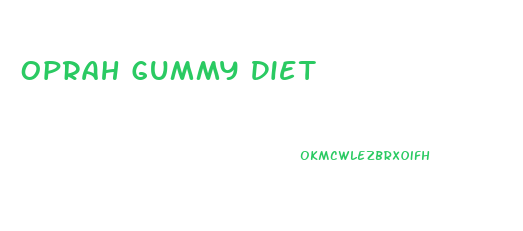 Oprah Gummy Diet