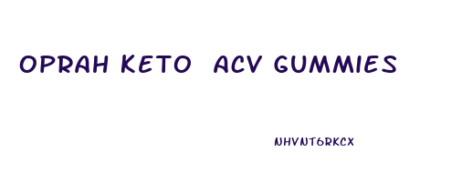 Oprah Keto Acv Gummies