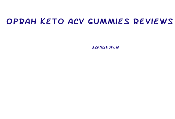 Oprah Keto Acv Gummies Reviews