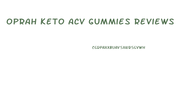 Oprah Keto Acv Gummies Reviews