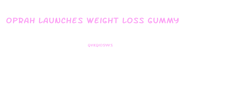 Oprah Launches Weight Loss Gummy