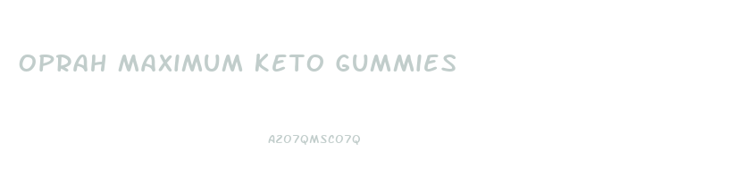 Oprah Maximum Keto Gummies