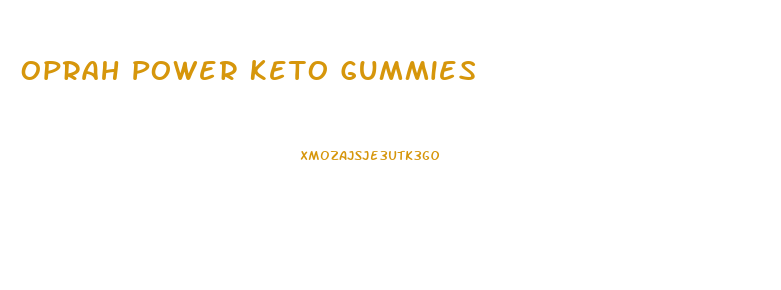 Oprah Power Keto Gummies