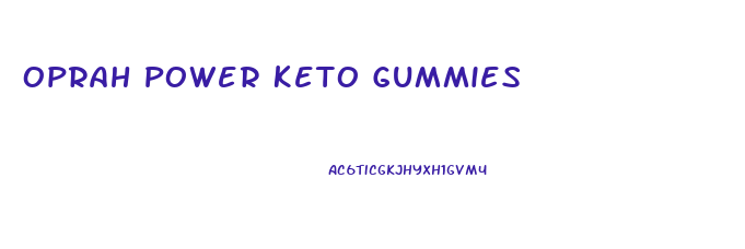 Oprah Power Keto Gummies