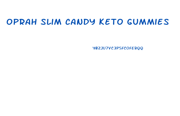 Oprah Slim Candy Keto Gummies