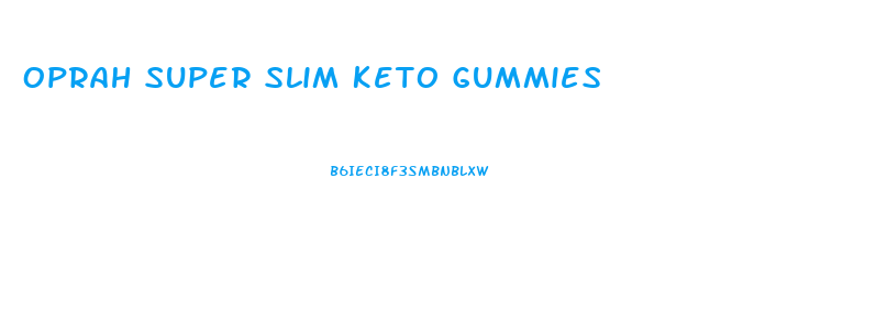 Oprah Super Slim Keto Gummies