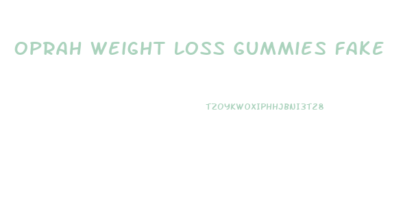 Oprah Weight Loss Gummies Fake