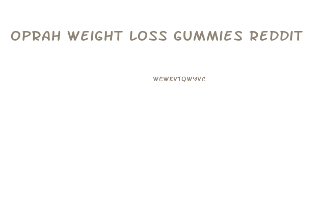 Oprah Weight Loss Gummies Reddit