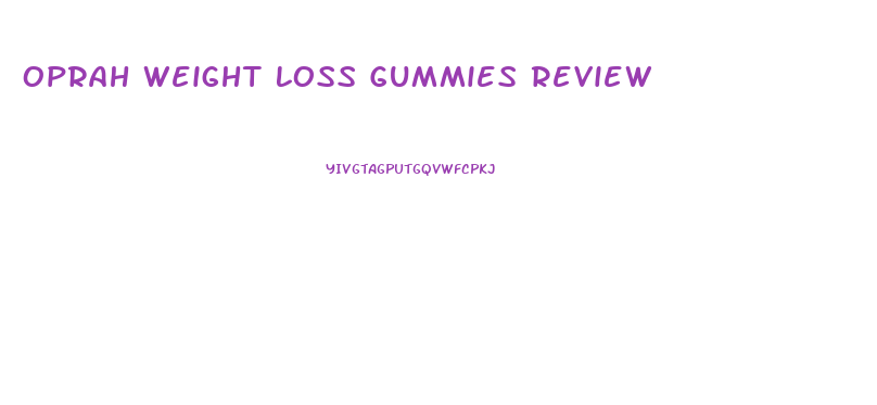 Oprah Weight Loss Gummies Review