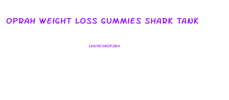 Oprah Weight Loss Gummies Shark Tank