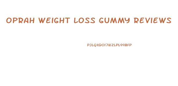 Oprah Weight Loss Gummy Reviews