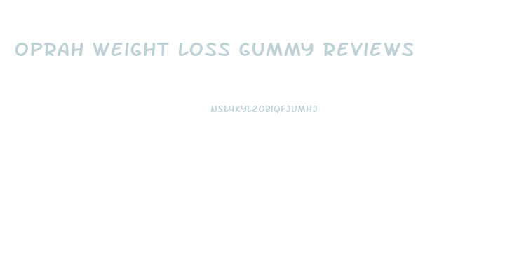 Oprah Weight Loss Gummy Reviews