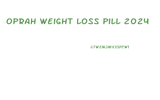 Oprah Weight Loss Pill 2024