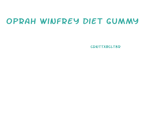 Oprah Winfrey Diet Gummy