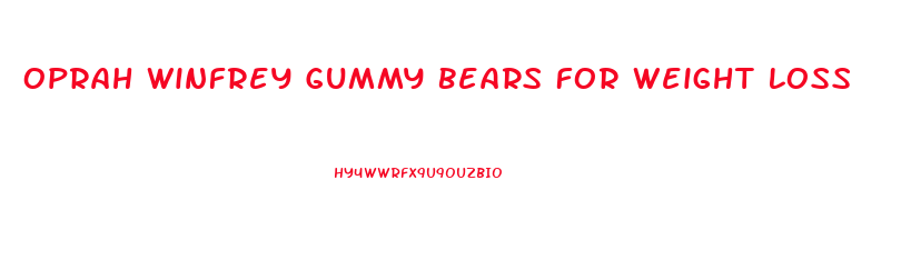 Oprah Winfrey Gummy Bears For Weight Loss