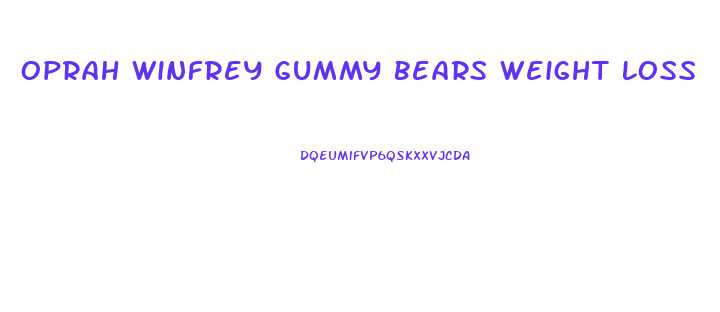 Oprah Winfrey Gummy Bears Weight Loss