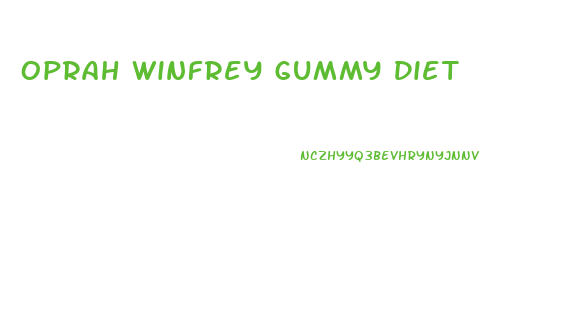 Oprah Winfrey Gummy Diet