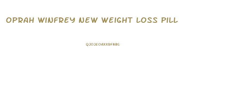 Oprah Winfrey New Weight Loss Pill