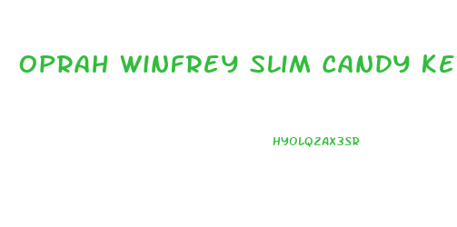 Oprah Winfrey Slim Candy Keto Gummies