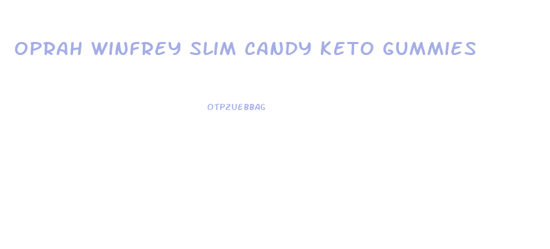 Oprah Winfrey Slim Candy Keto Gummies