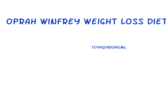 Oprah Winfrey Weight Loss Diet