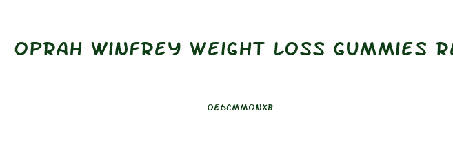 Oprah Winfrey Weight Loss Gummies Reviews