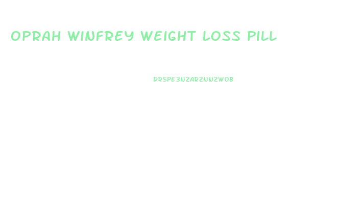 Oprah Winfrey Weight Loss Pill