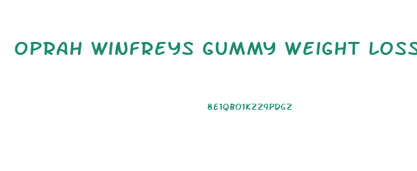 Oprah Winfreys Gummy Weight Loss