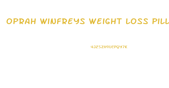 Oprah Winfreys Weight Loss Pills