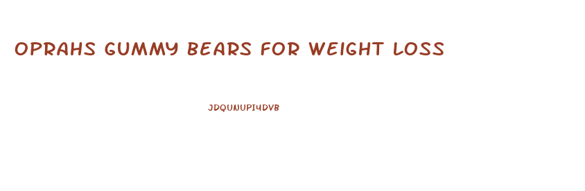 Oprahs Gummy Bears For Weight Loss