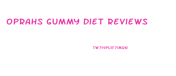 Oprahs Gummy Diet Reviews