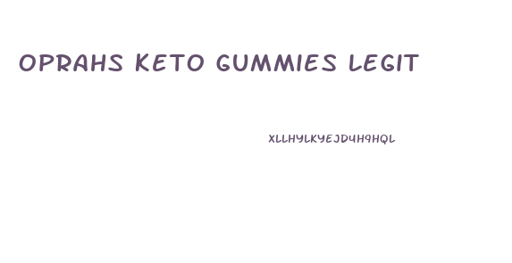 Oprahs Keto Gummies Legit