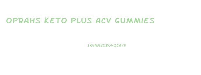 Oprahs Keto Plus Acv Gummies