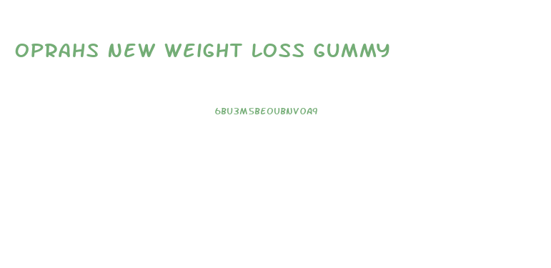 Oprahs New Weight Loss Gummy